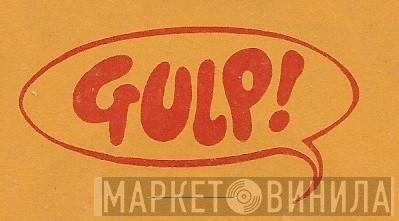Gulp! - Винил CD и Кассеты лейбла Gulp! на сайте МаркетВинила
