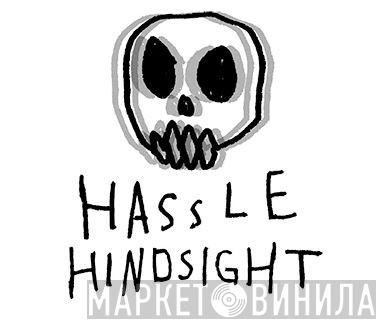 HASSLE HINDSIGHT - Винил CD и Кассеты лейбла HASSLE HINDSIGHT на сайте МаркетВинила