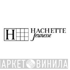 Hachette Jeunesse - Винил CD и Кассеты лейбла Hachette Jeunesse на сайте МаркетВинила