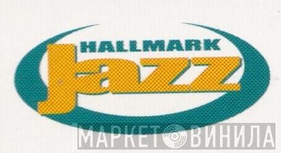 Hallmark Jazz - Винил CD и Кассеты лейбла Hallmark Jazz на сайте МаркетВинила
