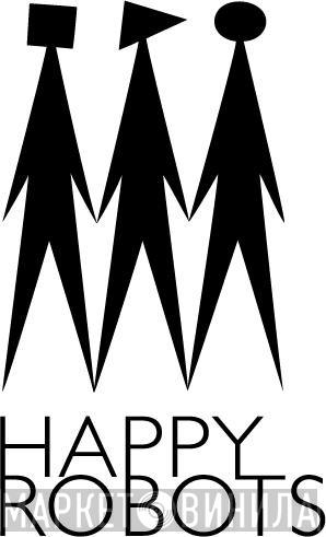 Happy Robots - Винил CD и Кассеты лейбла Happy Robots на сайте МаркетВинила