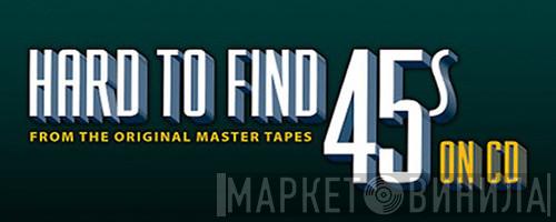 Hard To Find 45s On CD - Винил CD и Кассеты лейбла Hard To Find 45s On CD на сайте МаркетВинила