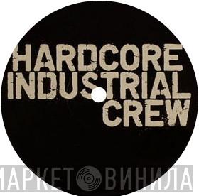 Hardcore Industrial Crew - Винил CD и Кассеты лейбла Hardcore Industrial Crew на сайте МаркетВинила