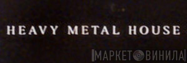 Heavy Metal House - Винил CD и Кассеты лейбла Heavy Metal House на сайте МаркетВинила