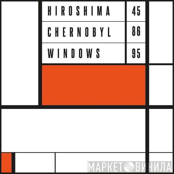 Hiroshima 45 Chernobyl 86 Windows 95 - Винил CD и Кассеты лейбла Hiroshima 45 Chernobyl 86 Windows 95 на сайте МаркетВинила