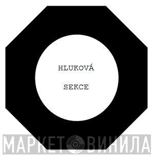 Hluková Sekce - Винил CD и Кассеты лейбла Hluková Sekce на сайте МаркетВинила