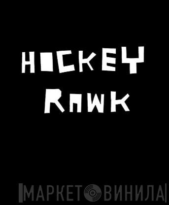Hockey Rawk - Винил CD и Кассеты лейбла Hockey Rawk на сайте МаркетВинила