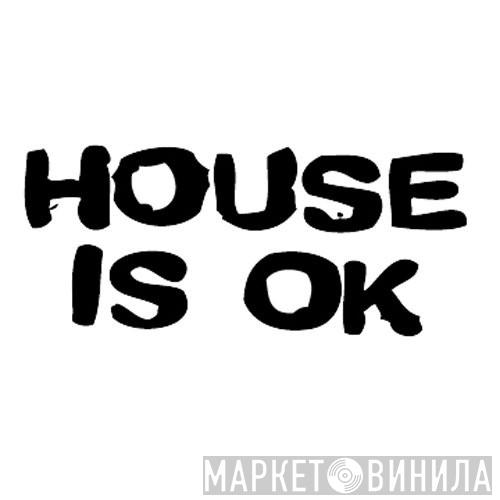 House Is OK - Винил CD и Кассеты лейбла House Is OK на сайте МаркетВинила