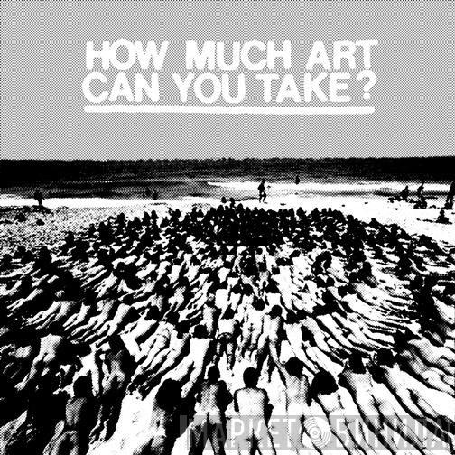 How much art can you take? - Винил CD и Кассеты лейбла How much art can you take? на сайте МаркетВинила