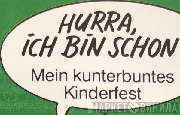 Hurra, Ich Bin Schon ... - Mein Kunterbuntes Kinderfest - Винил CD и Кассеты лейбла Hurra, Ich Bin Schon ... - Mein Kunterbuntes Kinderfest на сайте МаркетВинила