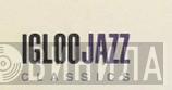Igloo Jazz Classics - Винил CD и Кассеты лейбла Igloo Jazz Classics на сайте МаркетВинила