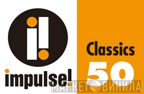 Impulse! Classics 50 - Винил CD и Кассеты лейбла Impulse! Classics 50 на сайте МаркетВинила