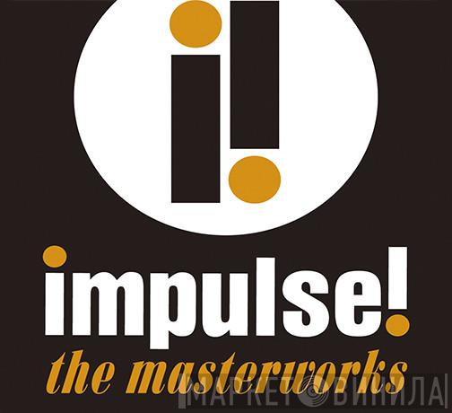 Impulse! The Masterworks - Винил CD и Кассеты лейбла Impulse! The Masterworks на сайте МаркетВинила