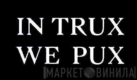 In Trux We Pux - Винил CD и Кассеты лейбла In Trux We Pux на сайте МаркетВинила
