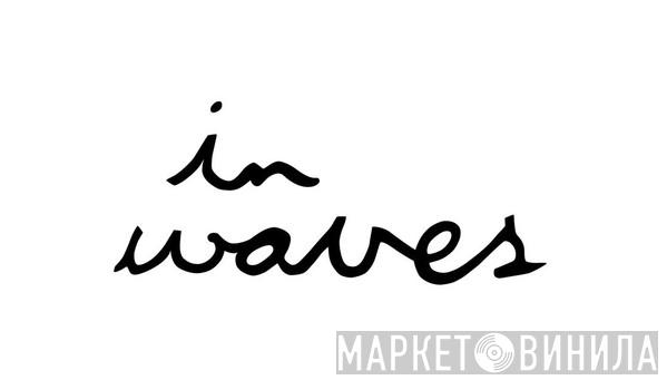 In Waves - Винил CD и Кассеты лейбла In Waves на сайте МаркетВинила