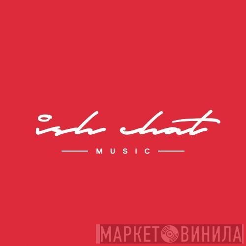 Ish Chat Music - Винил CD и Кассеты лейбла Ish Chat Music на сайте МаркетВинила