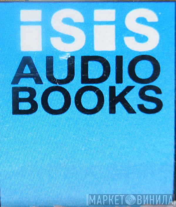 Isis Audio Books - Винил CD и Кассеты лейбла Isis Audio Books на сайте МаркетВинила