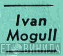 Ivan Mogull - Винил CD и Кассеты лейбла Ivan Mogull на сайте МаркетВинила