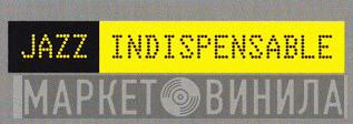 Jazz Indispensable - Винил CD и Кассеты лейбла Jazz Indispensable на сайте МаркетВинила