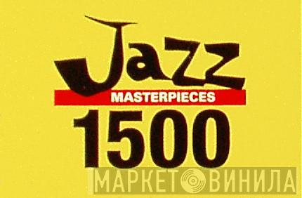 Jazz Masterpieces 1500 - Винил CD и Кассеты лейбла Jazz Masterpieces 1500 на сайте МаркетВинила