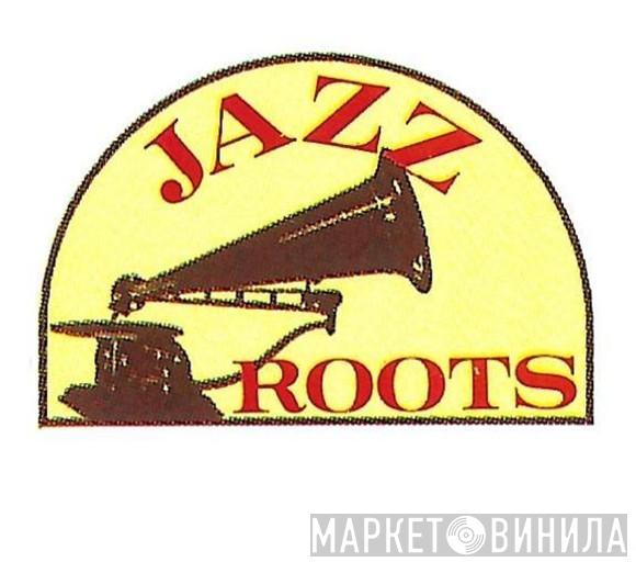 Jazz Roots - Винил CD и Кассеты лейбла Jazz Roots на сайте МаркетВинила
