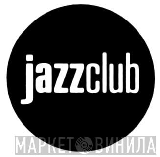 Jazzclub - Винил CD и Кассеты лейбла Jazzclub на сайте МаркетВинила