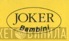 Joker Bambini - Винил CD и Кассеты лейбла Joker Bambini на сайте МаркетВинила