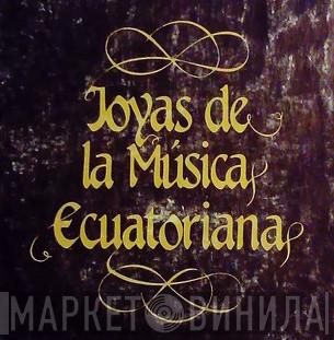 Joyas de la Música Ecuatoriana - Винил CD и Кассеты лейбла Joyas de la Música Ecuatoriana на сайте МаркетВинила
