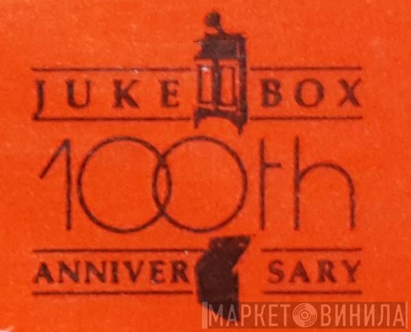 Juke Box 100th Anniversary - Винил CD и Кассеты лейбла Juke Box 100th Anniversary на сайте МаркетВинила