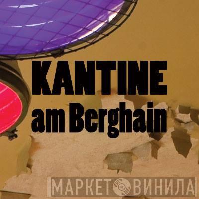 Kantine Am Berghain, Berlin - Винил CD и Кассеты лейбла Kantine Am Berghain, Berlin на сайте МаркетВинила