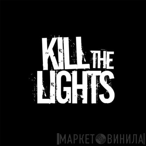 Kill The Lights - Винил CD и Кассеты лейбла Kill The Lights на сайте МаркетВинила