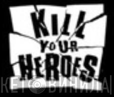 Kill Your Heroes - Винил CD и Кассеты лейбла Kill Your Heroes на сайте МаркетВинила