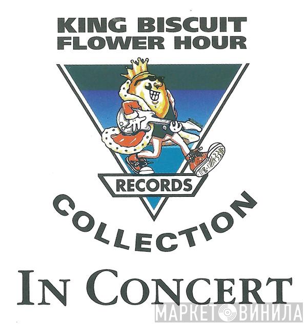 King Biscuit Flower Hour Records Collection In Concert - Винил CD и Кассеты лейбла King Biscuit Flower Hour Records Collection In Concert на сайте МаркетВинила