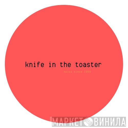 Knife In The Toaster - Винил CD и Кассеты лейбла Knife In The Toaster на сайте МаркетВинила