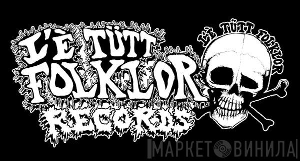 L'é Tütt Folklor Records - Винил CD и Кассеты лейбла L'é Tütt Folklor Records на сайте МаркетВинила