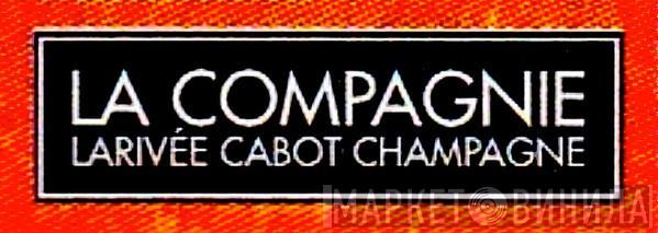 La Compagnie Larivée Cabot Champagne - Винил CD и Кассеты лейбла La Compagnie Larivée Cabot Champagne на сайте МаркетВинила
