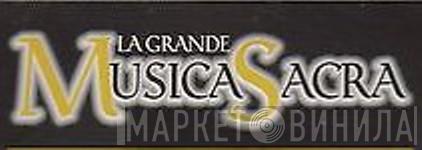 La Grande Musica Sacra - Винил CD и Кассеты лейбла La Grande Musica Sacra на сайте МаркетВинила