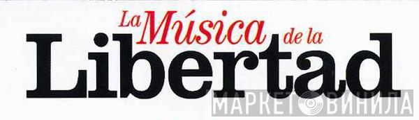 La Música De La Libertad - Винил CD и Кассеты лейбла La Música De La Libertad на сайте МаркетВинила
