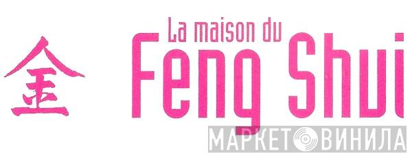 La Maison Du Feng-Shui - Винил CD и Кассеты лейбла La Maison Du Feng-Shui на сайте МаркетВинила