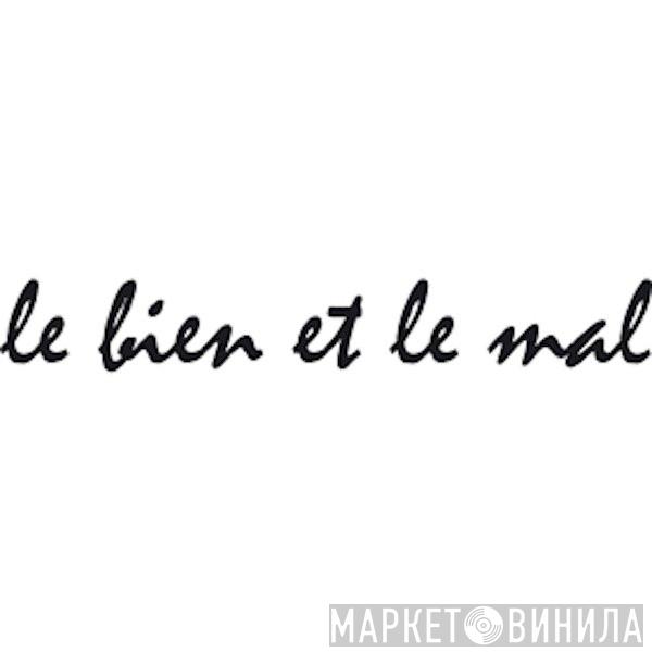 Le Bien Et Le Mal - Винил CD и Кассеты лейбла Le Bien Et Le Mal на сайте МаркетВинила