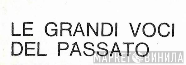 Le Grandi Voci Del Passato - Винил CD и Кассеты лейбла Le Grandi Voci Del Passato на сайте МаркетВинила