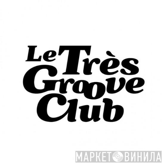 Le Très Groove Club - Винил CD и Кассеты лейбла Le Très Groove Club на сайте МаркетВинила