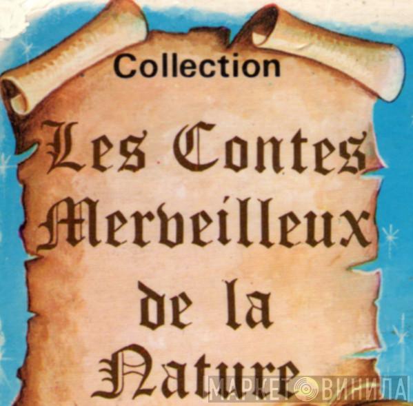 Les Contes Merveilleux de la Nature - Винил CD и Кассеты лейбла Les Contes Merveilleux de la Nature на сайте МаркетВинила