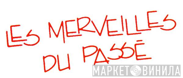 Les Merveilles Du Passé - Винил CD и Кассеты лейбла Les Merveilles Du Passé на сайте МаркетВинила