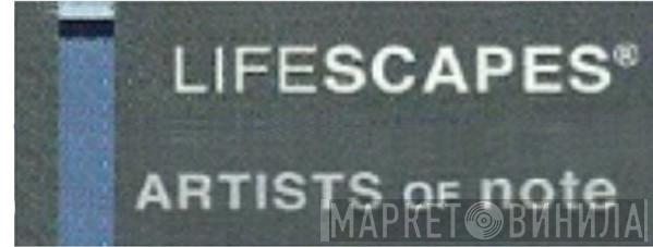 Lifescapes Artists Of Note - Винил CD и Кассеты лейбла Lifescapes Artists Of Note на сайте МаркетВинила