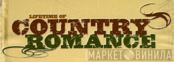 Lifetime Of Country Romance - Винил CD и Кассеты лейбла Lifetime Of Country Romance на сайте МаркетВинила