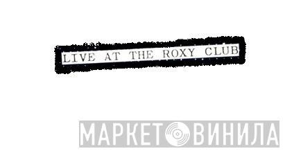 Live At The Roxy Club - Винил CD и Кассеты лейбла Live At The Roxy Club на сайте МаркетВинила