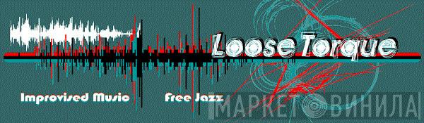 Loose Torque - Винил CD и Кассеты лейбла Loose Torque на сайте МаркетВинила