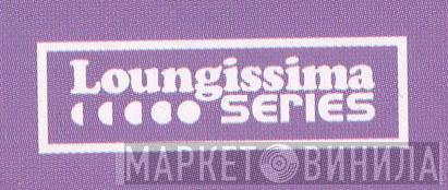 Loungissima Series - Винил CD и Кассеты лейбла Loungissima Series на сайте МаркетВинила