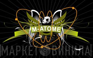 M-Atome Limited - Винил CD и Кассеты лейбла M-Atome Limited на сайте МаркетВинила